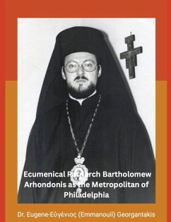The Archbishop of Constantinople and Ecumenical Patriarch Bartholomew Arhondonis as the Metropolitan of Philadelphia - Georgantakis, Eugene (Emmanouil)