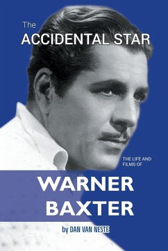 The Accidental Star - The Life and Films of Warner Baxter - Neste, Dan Van