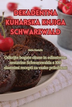 Dekadentna kuharska knjiga Schwarzwald - Ne¿a Kastelic