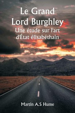 Cover Le Grand Lord Burghley Une étude sur l'art d'État élisabéthain