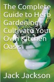 The Complete Guide to Herb Gardening Cultivate Your Own Kitchen Oasis