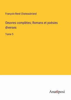 Oeuvres complètes; Romans et poésies diverses - Chateaubriand, François-René