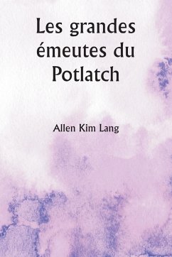 Les grandes émeutes du Potlatch - Lang, Allen Kim