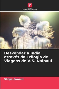 Desvendar a Índia através da Trilogia de Viagens de V.S. Naipaul - Sawant, Shilpa