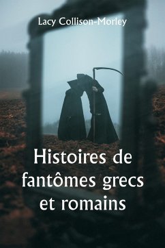 Histoires de fantômes grecs et romains - Collison-Morley, Lacy