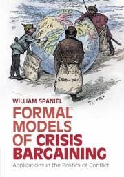 Formal Models of Crisis Bargaining - Spaniel, William (University of Pittsburgh)