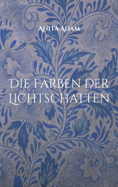 Die Farben der Lichtschatten - Adam, Anita