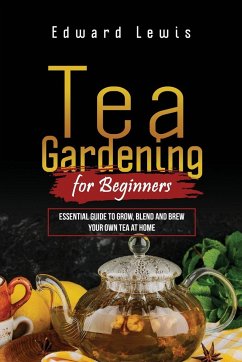 TEA GARDENING FOR BEGINNERS - Lewis, Edward