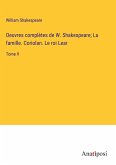 Oeuvres complètes de W. Shakespeare; La famille. Coriolan. Le roi Lear