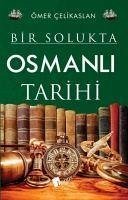 Osmanli Tarihi - Bir Solukta - Celikaslan, Ömer