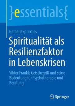 Spiritualität als Resilienzfaktor in Lebenskrisen - Sprakties, Gerhard