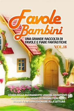 Favole per Bambini Una grande raccolta di favole e fiabe fantastiche. (Vol.18) (eBook, ePUB) - Storie, Meravigliose