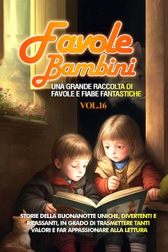 Favole per Bambini Una grande raccolta di favole e fiabe fantastiche. (Vol.16) (eBook, ePUB) - Storie, meravigliose