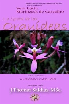 LA GRUTA DE LAS ORQUÍDEAS (eBook, ePUB) - Marinzeck de Carvalho, Vera Lúcia; António Carlos, Por El Espíritu