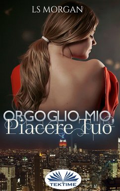 Orgoglio Mio, Piacere Tuo (eBook, ePUB) - Morgan, LS