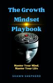 The Growth Mindset Playbook: Master Your Mind, Master Your Life (eBook, ePUB) The Growth Mindset Playbook: Master Your Mind, Master Your Life (eBook, ePUB)