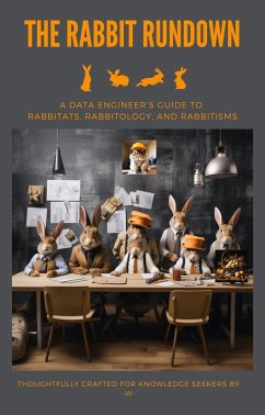 Rabbit Rundown: A Data Engineers Guide To Rabbitats, Rabbitology, and Rabbitisms (Guides) (eBook, ePUB) - W