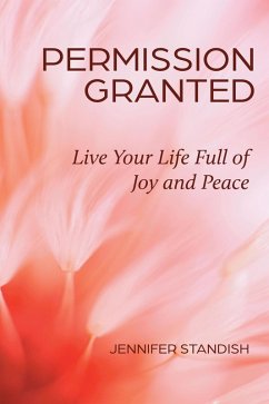Permission Granted: Live Your Life Full of Joy and Peace (eBook, ePUB) - Standish, Jennifer