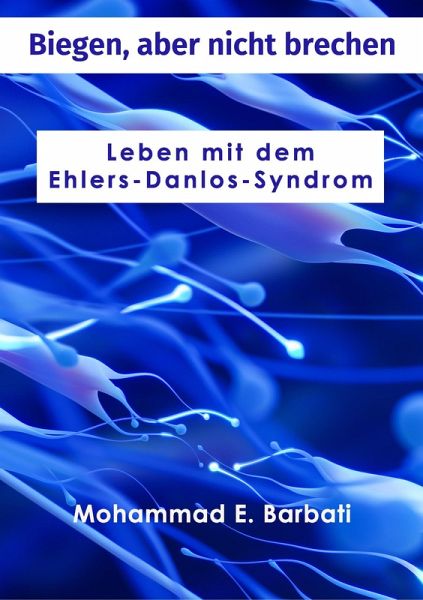 Biegen, aber nicht brechen - Leben mit dem Ehlers-Danlos-Syndrom (eBook, ePUB)