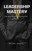 Leadership Mastery: ten steps to unlock your full potential (eBook, ePUB)
