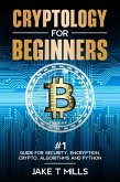 Cryptology for Beginners #1 Guide for Security, Encryption, Crypto, Algorithms and Python (eBook, ePUB)