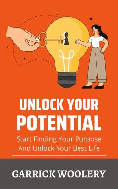 Unlock Your Potential - Start Finding Your Purpose And Unlock Your Best Life (eBook, ePUB) - Woolery, Garrick