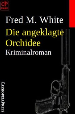Die angeklagte Orchidee: Kriminalroman (eBook, ePUB) - White, Fred M.