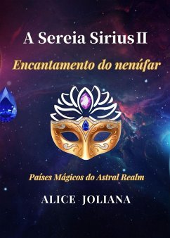 A Sereia Sirius¿:Encantamento do nenúfar (Países Mágicos do Astral Realm) (eBook, ePUB) - Joliana, Alice