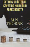 Getting Started in Creating Your Own Forex Robots (eBook, ePUB)