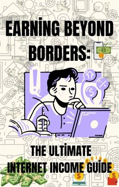 Earning Beyond Borders: The Ultimate Internet Income Guide (eBook, ePUB) - Dergi, Hokka Divit