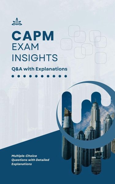 CAPM Exam Insights: Q&A with Explanations (eBook, ePUB) CAPM Exam Insights: Q&A with Explanations (eBook, ePUB)