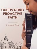 Cultivating Proactive Faith: Shifting from Reaction to Action in our Spiritual Lives (eBook, ePUB) Cultivating Proactive Faith: Shifting from Reaction to Action in our Spiritual Lives (eBook, ePUB)