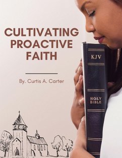 Cultivating Proactive Faith: Shifting from Reaction to Action in our Spiritual Lives (eBook, ePUB) - Carter, Curtis A.