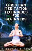 Christian Meditation Techniques for Beginners (eBook, ePUB)