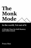 The Monk Mode-Live in the World, Yet Stay Out of It: A Private Time for Self-Mastery and Achievement. Vol-1 (eBook, ePUB)