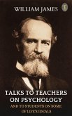 Talks To Teachers On Psychology: And To Students On Some Of Life's Ideals (eBook, ePUB)