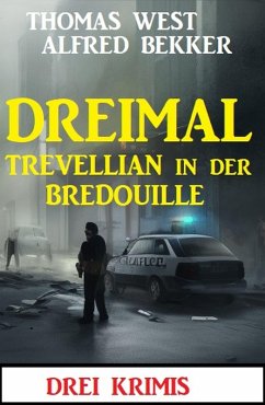 Dreimal Trevellian in der Bredouille: Drei Krimis (eBook, ePUB) - Bekker, Alfred; West, Thomas