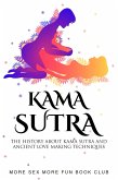 Kama Sutra: The History About Kama Sutra And Ancient Love Making Techniques (Spice Up Your Sex Life, #2) (eBook, ePUB)