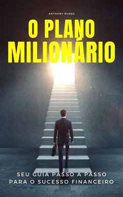 O Plano Milionário: Seu Guia Passo a Passo para o Sucesso Financeiro (eBook, ePUB) - Russo, Anthony
