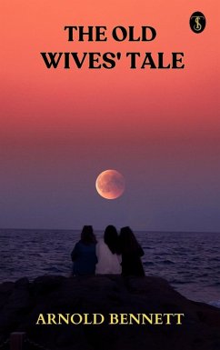 The Old Wives' Tale (eBook, ePUB) - Bennett, Arnold