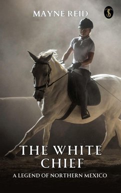 Cover The White Chief: A Legend of Northern Mexico (eBook, ePUB)