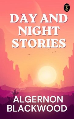 Day and Night Stories (eBook, ePUB) - Blackwood, Algernon