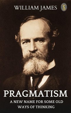 Pragmatism: A New Name for Some Old Ways of Thinking (eBook, ePUB) - James, William