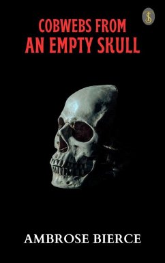 Cobwebs From An Empty Skull (eBook, ePUB) - Bierce, Ambrose