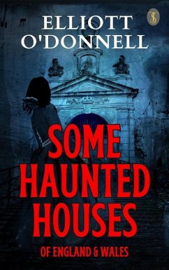 Some Haunted Houses of England Wales (eBook, ePUB) - O'Donnell, Elliott