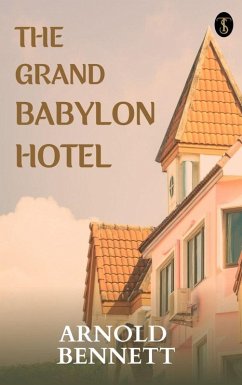 The Grand Babylon Hôtel (eBook, ePUB) - Bennett, Arnold