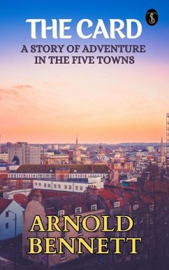 The Card: A Story of Adventure in the Five Towns (eBook, ePUB) - Bennett, Arnold