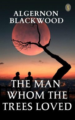 The Man Whom The Trees Loved (eBook, ePUB) - Blackwood, Algernon