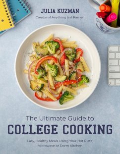 The Ultimate Guide to College Cooking (eBook, ePUB) - Kuzman, Julia