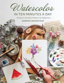 Watercolor in 10 Minutes a Day (eBook, ePUB) Watercolor in 10 Minutes a Day (eBook, ePUB)